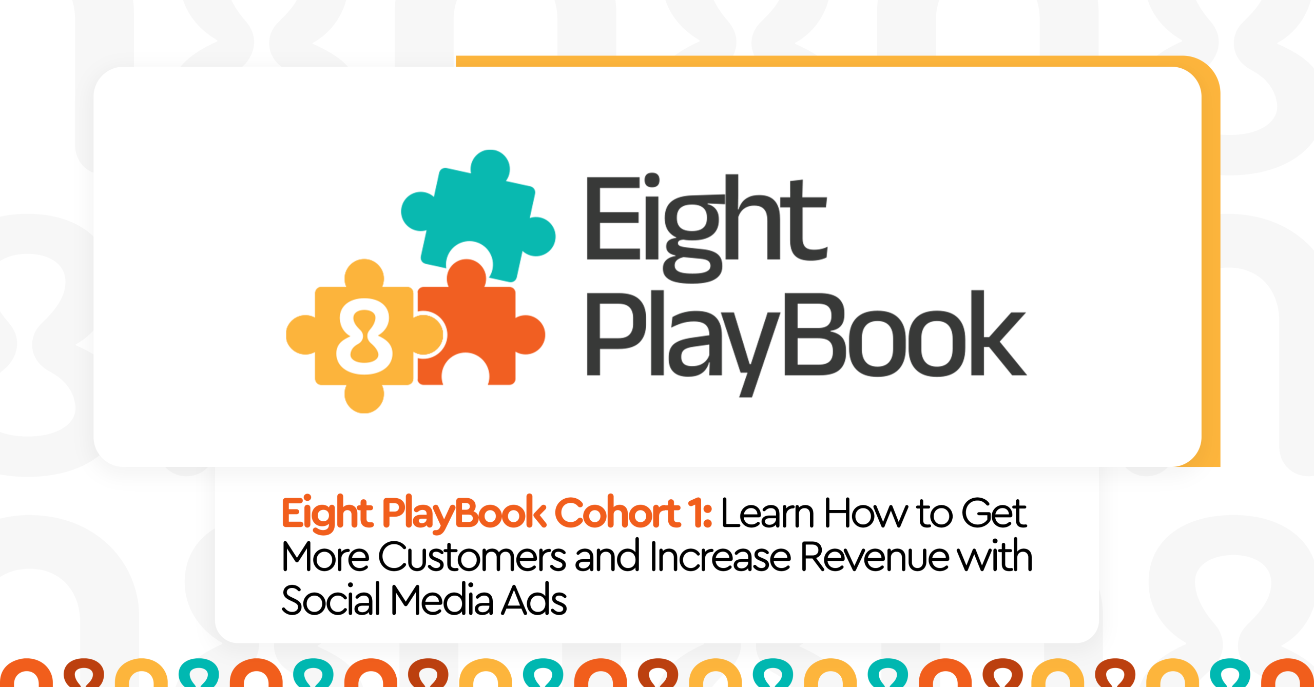 Eight PlayBook Cohort 1: Learn How to Get More Customers and Increase ...